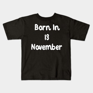 Born In 13 November Kids T-Shirt